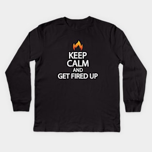 Keep calm and get fired up Kids Long Sleeve T-Shirt